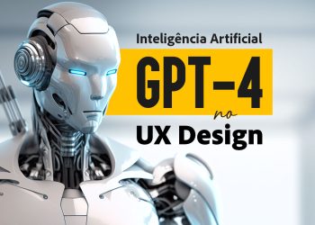 A inteligência artificial GPT-4 no UX Design.  Descubra como o GPT-4 ajuda  melhorar a experiência do usuário