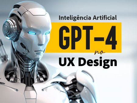 A inteligência artificial GPT-4 no UX Design. Descubra como o GPT-4 ajuda melhorar a experiência do usuário